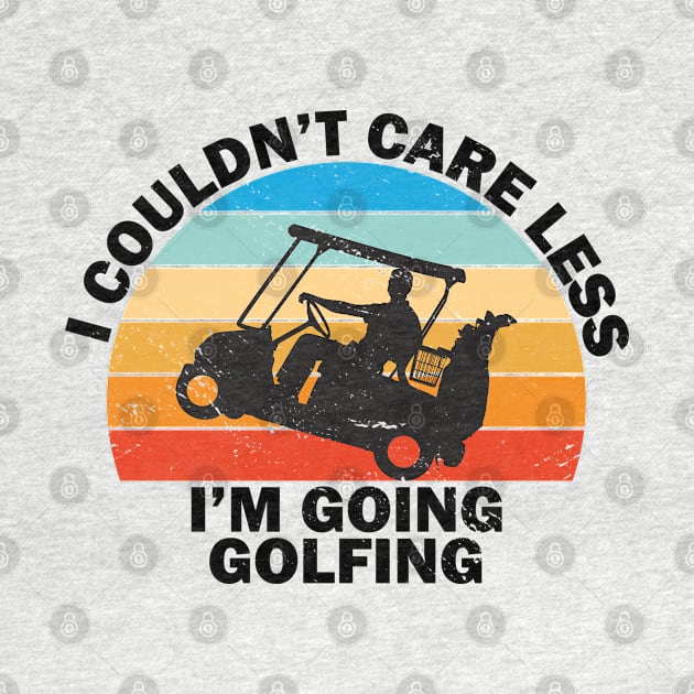 I Couldn't Care Less I'm Going Golfing Golf by Tom´s TeeStore